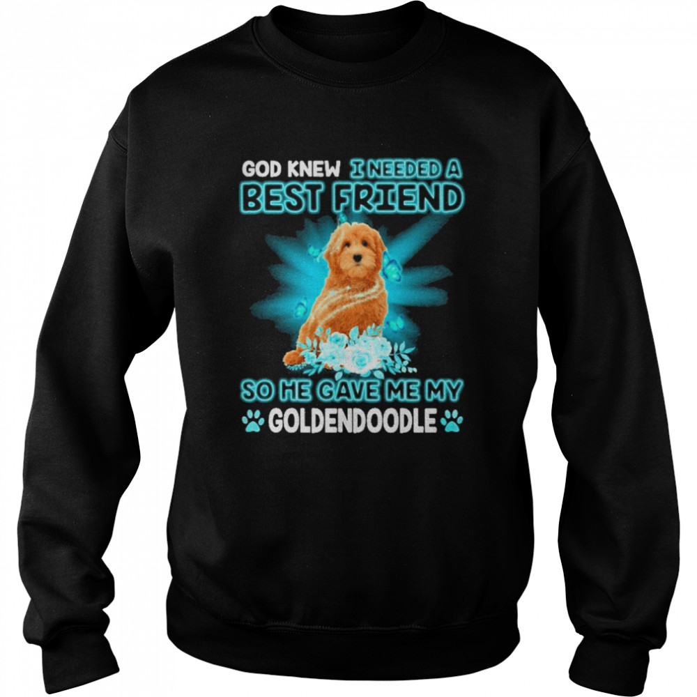 Red Goldendoodle Dog God Knew I Needed A Best Friend So Me Gave Me My Goldendoodle Shirt Unisex Sweatshirt