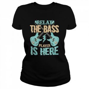 Relax The Bass Player Is Here Bass Guitar  Classic Women's T-shirt