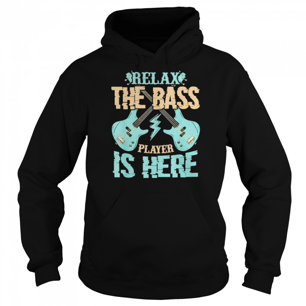 Relax The Bass Player Is Here Bass Guitar  Unisex Hoodie