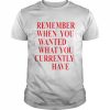 Remember when you wanted what you currently have  Classic Men's T-shirt