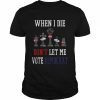 Republican When I Die Dont Let Me Vote Democrat Anti Biden Tee Shirt Classic Men's T-shirt