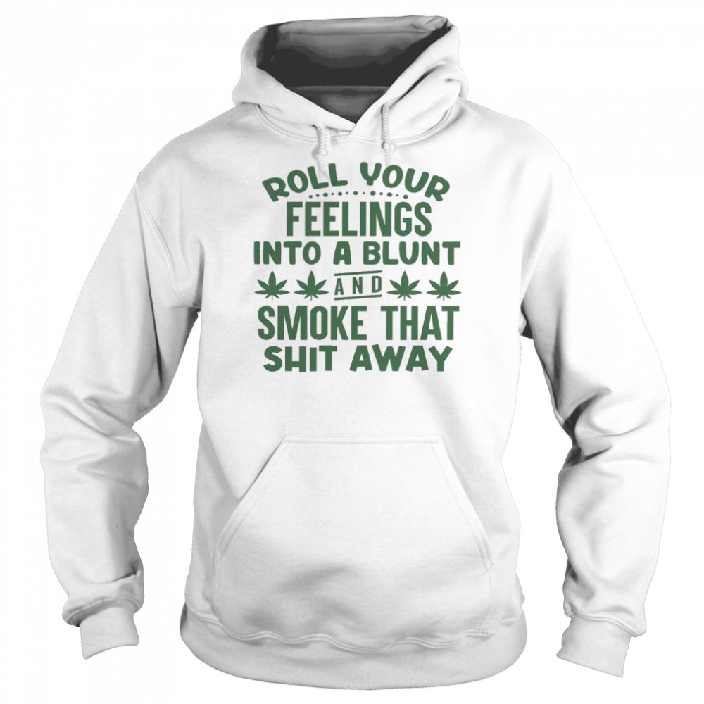 Roll your feelings into a blunt and smoke that shit away  Unisex Hoodie