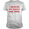 Rosie Perez Birds Of Prey I Shaved My Balls For This Shirt Classic Men's T-shirt