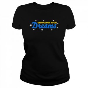 Rosscreations Merch Unfollow Your Dreams T-Shirt Classic Women's T-shirt