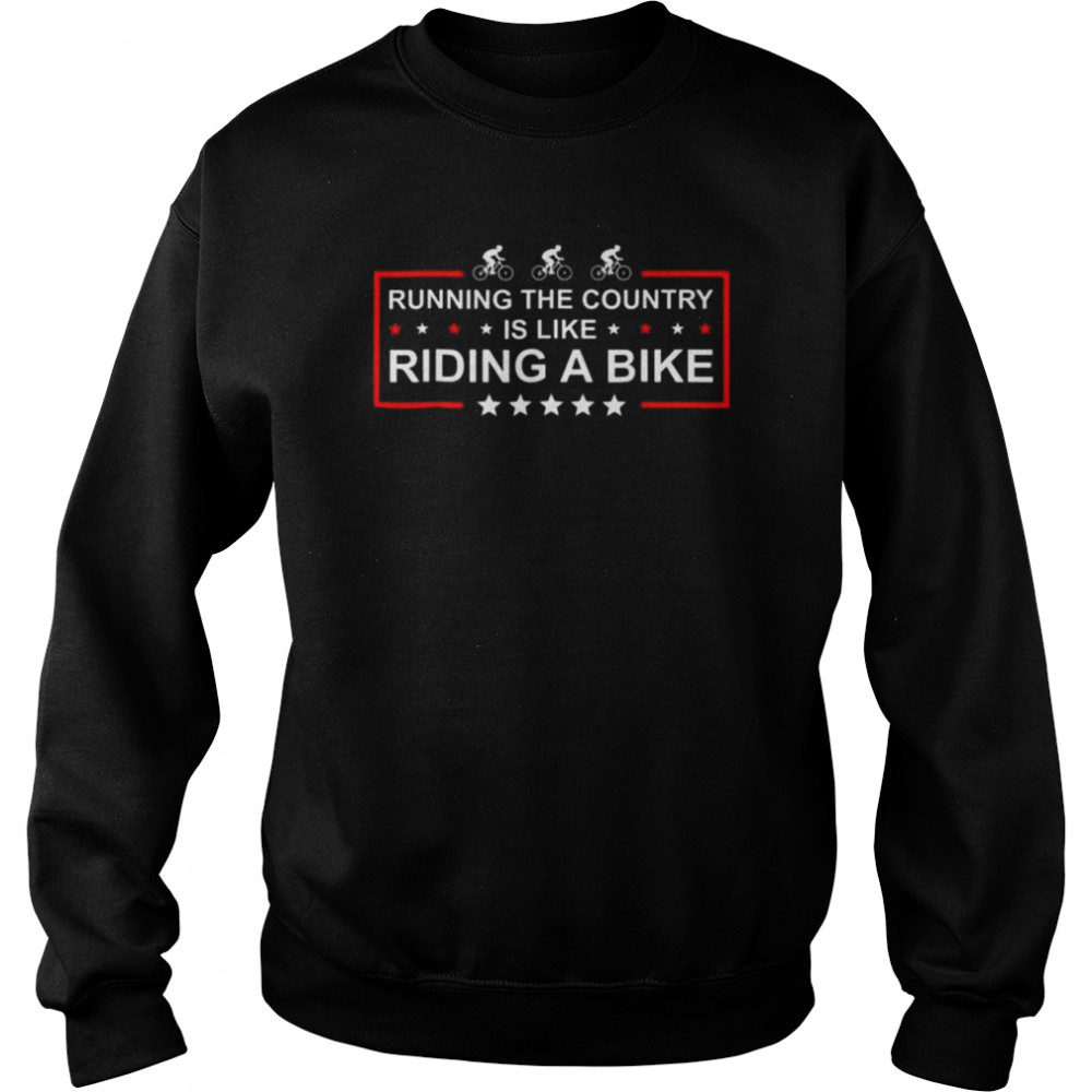 Running The Country Is Like Riding A Bike Joe Biden Tee Shirt Unisex Sweatshirt