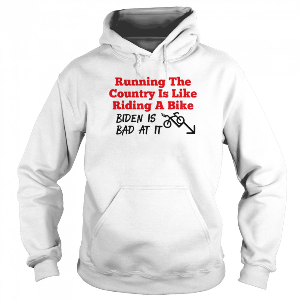 Running the country is like riding a bike Biden is bad at it  Unisex Hoodie