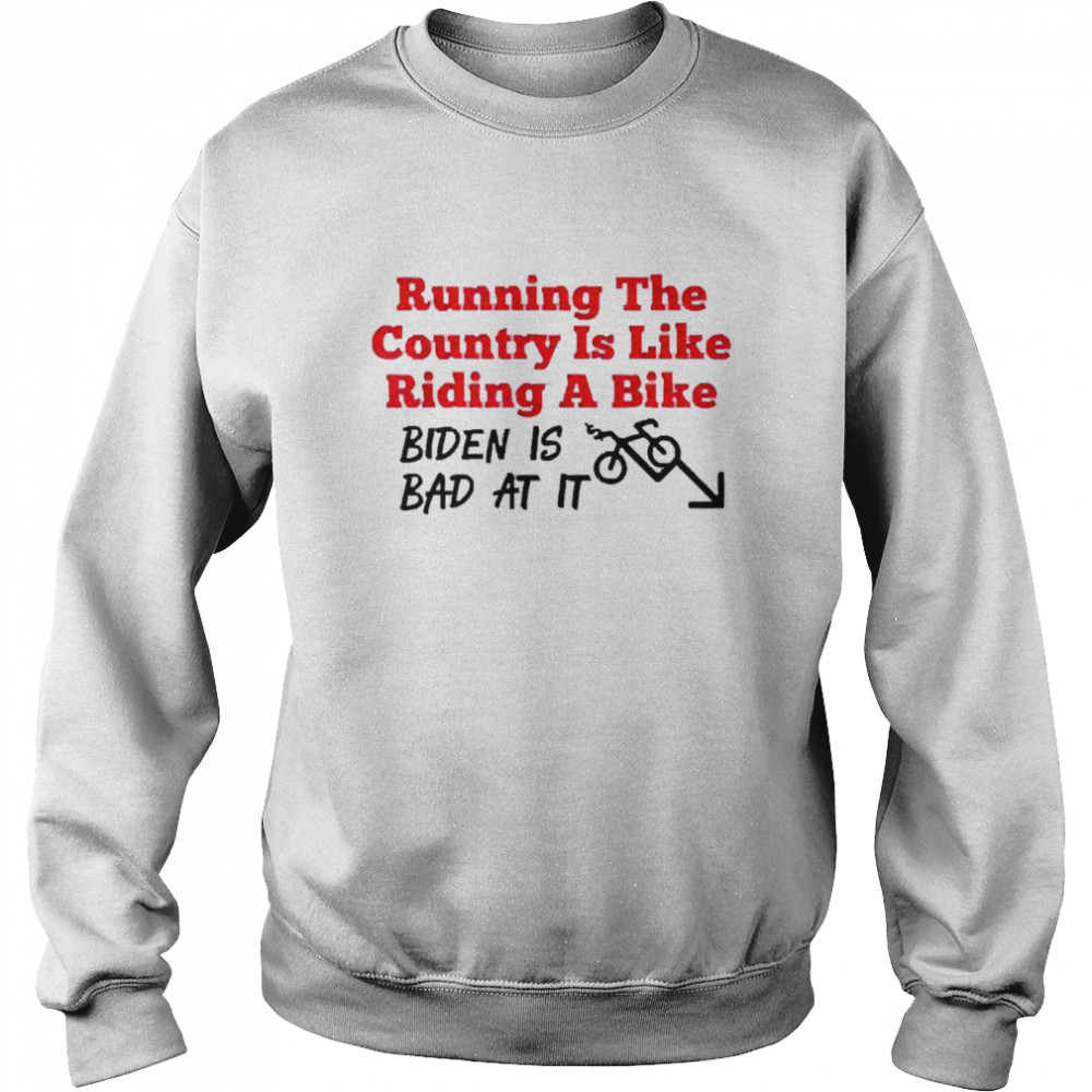 Running the country is like riding a bike Biden is bad at it  Unisex Sweatshirt