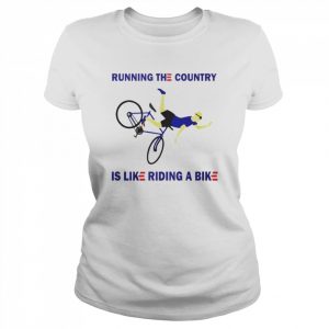 Running the country is like riding a bike T- Classic Women's T-shirt