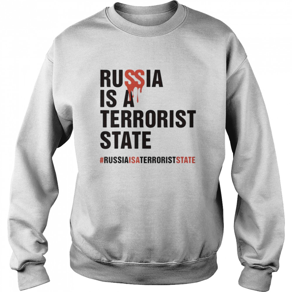 Russia is a terrorist state #Russiaisaterroriststate 2022 Shirt Unisex Sweatshirt