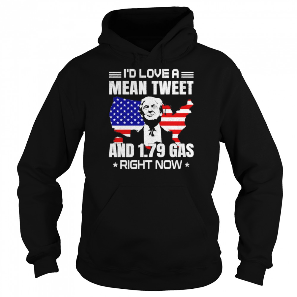 Sam Barkdoll Trump I’d Love A Mean Tweet And 1.79 Gas Right Now Shirt Unisex Hoodie