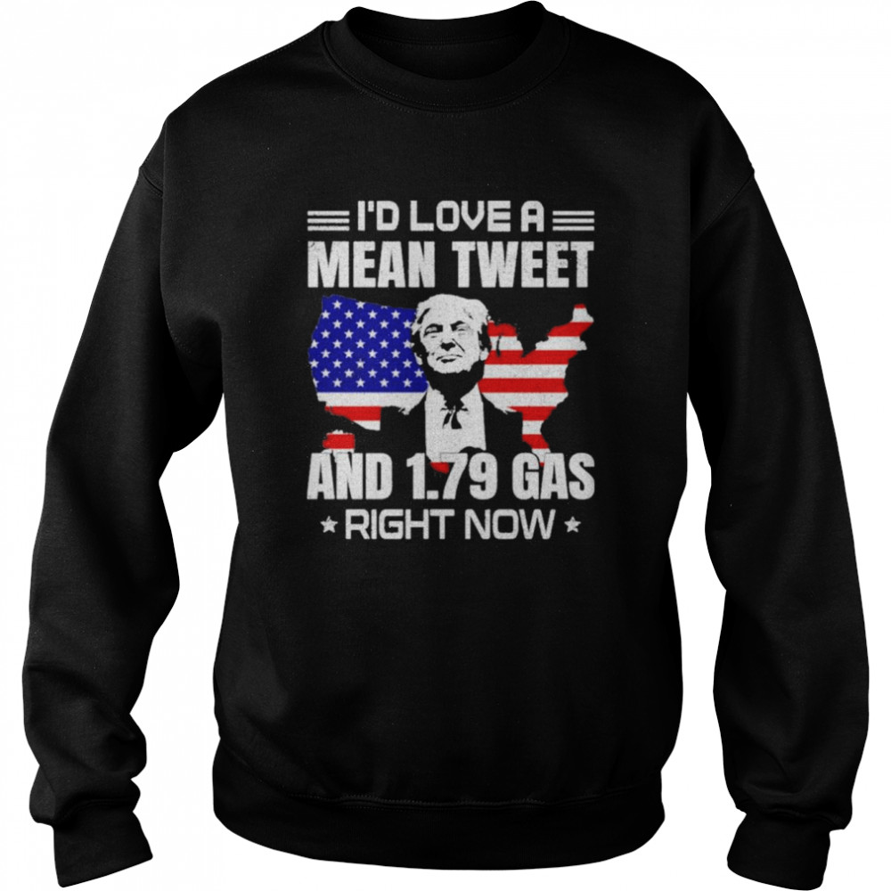 Sam Barkdoll Trump I’d Love A Mean Tweet And 1.79 Gas Right Now Shirt Unisex Sweatshirt