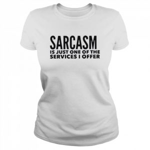 Sarcasm Is Just One Of The Services I Offer T-Shirt Classic Women's T-shirt