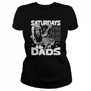 Saturdays Are For The Dads Shirt Classic Women's T-shirt