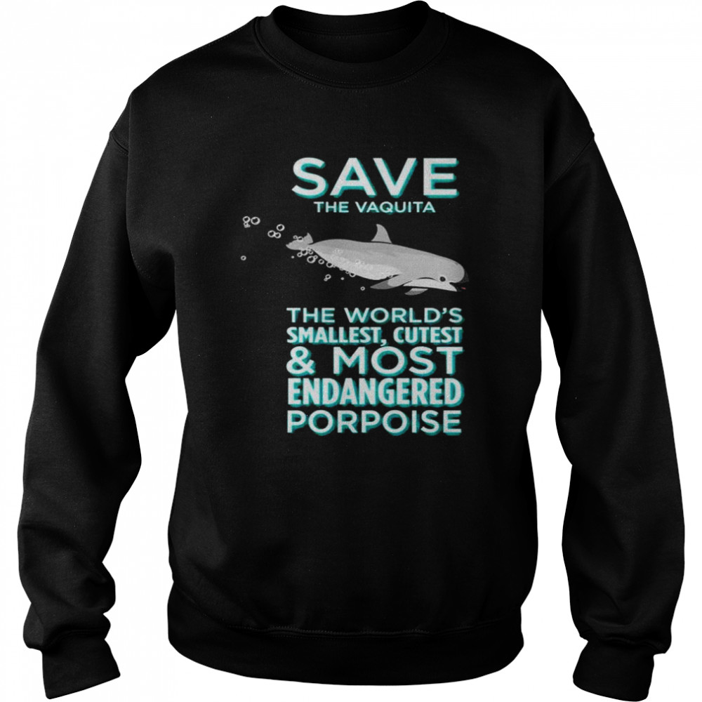 Save The Vaquita The World’s Smallest Cutest And Most Endangered Porpoise  Unisex Sweatshirt