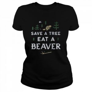 Save a tree eat a beaver  Classic Women's T-shirt