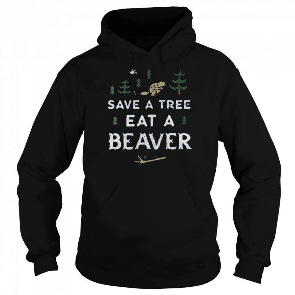 Save a tree eat a beaver  Unisex Hoodie