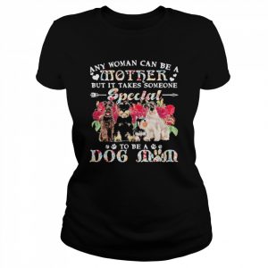 Schnauzer Dogs Any Woman Can Be A Mother But It Takes Someone Special To Be A Dog Mom Shirt Classic Women's T-shirt