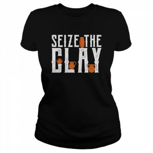 Seize The Clay Funny Pottery Pun Kiln Joke Shirt Classic Women's T-shirt