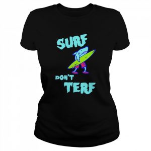 Shark Surf Don’t Terf  Classic Women's T-shirt