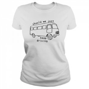 Should We Just Keep Driving Bus  Classic Women's T-shirt