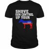 Shove Gun Control Up Your -ss Donkey Shirt Classic Men's T-shirt