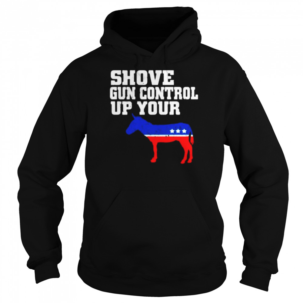 Shove Gun Control Up Your -ss Donkey Shirt Unisex Hoodie