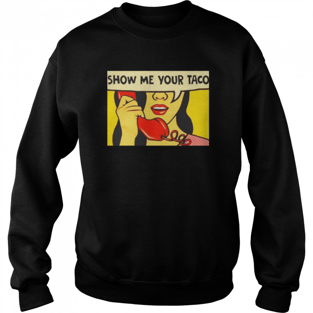 Show me your Taco  Unisex Sweatshirt