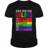 Show your true colors kindness love diversity equality peace LGBT  Classic Men's T-shirt