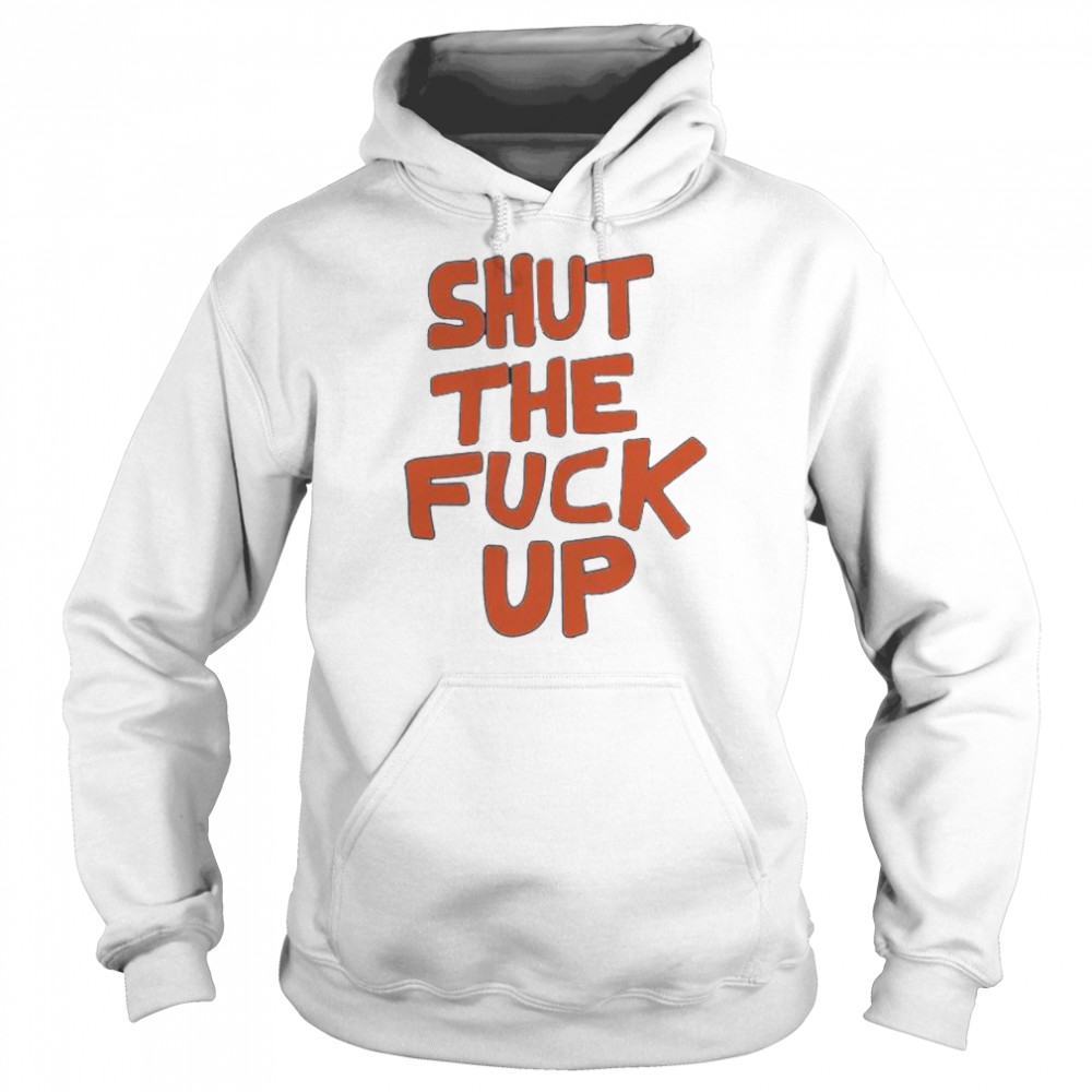 Shut the fuck up 2022 tee  Unisex Hoodie