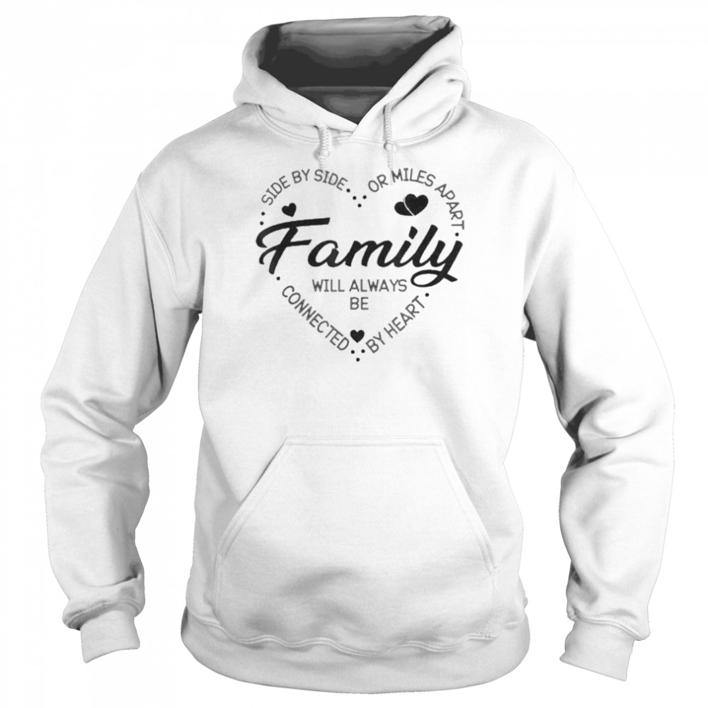 Side By Side Or Miles Apart Family Heart Family Shirt Unisex Hoodie