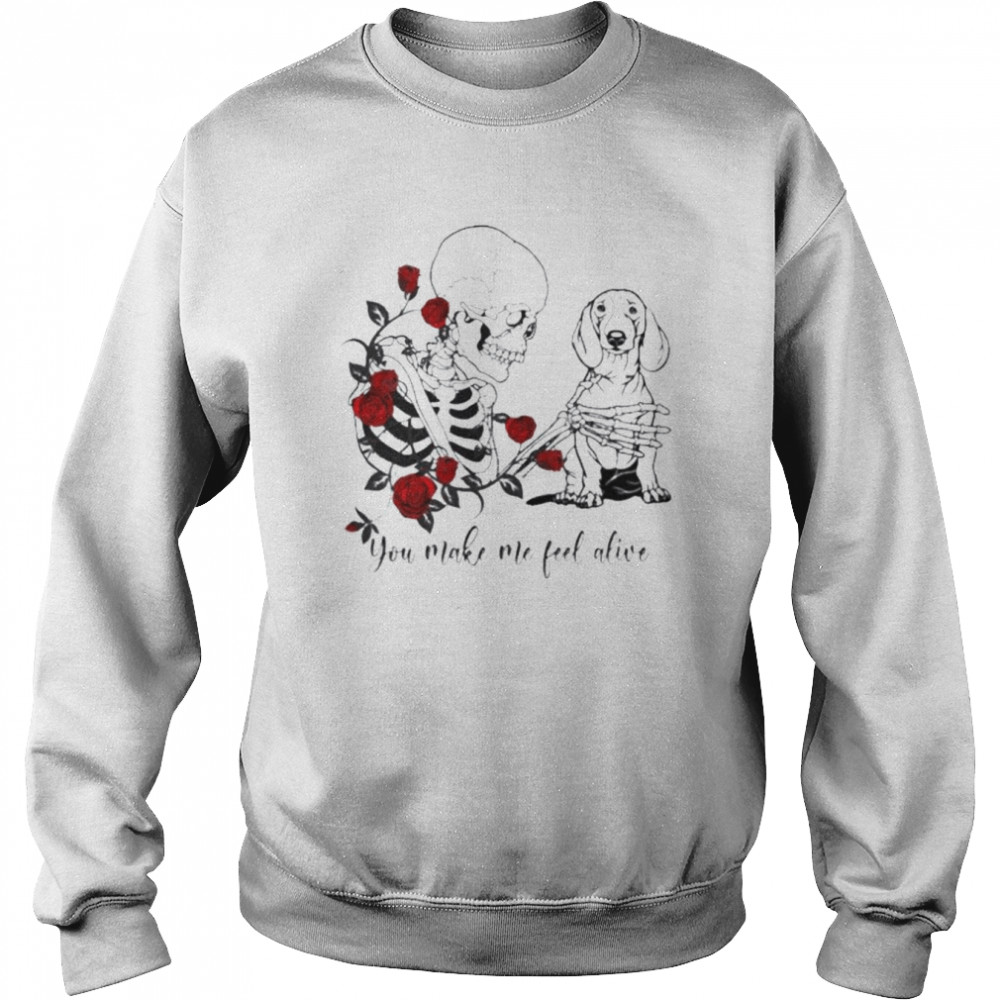 Skeleton and Dachshund you make me feel alive  Unisex Sweatshirt