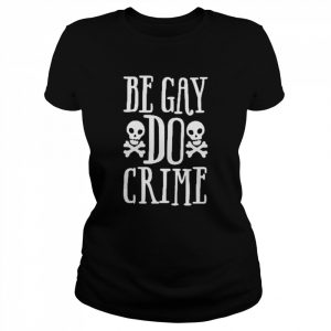 Skull Be Gay Do Crime Shirt Classic Women's T-shirt