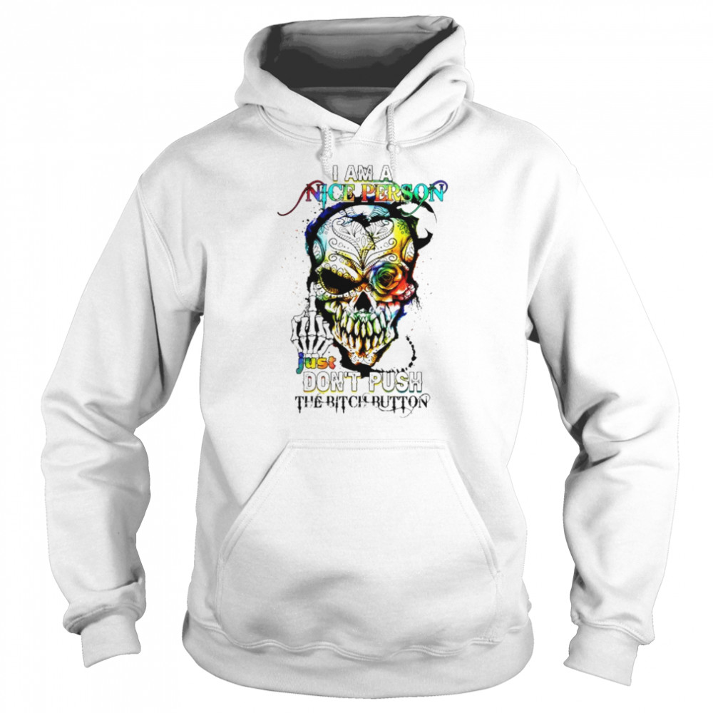 Skull I am a nice person just don’t push the bitch button  Unisex Hoodie