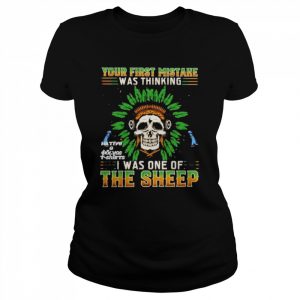 Skull Your First Mistake Was Thinking I Was On The Sheep Shirt Classic Women's T-shirt