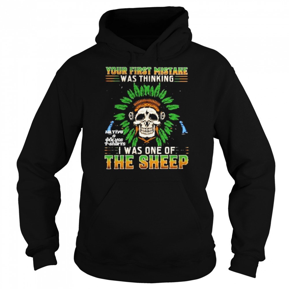 Skull Your First Mistake Was Thinking I Was On The Sheep Shirt Unisex Hoodie