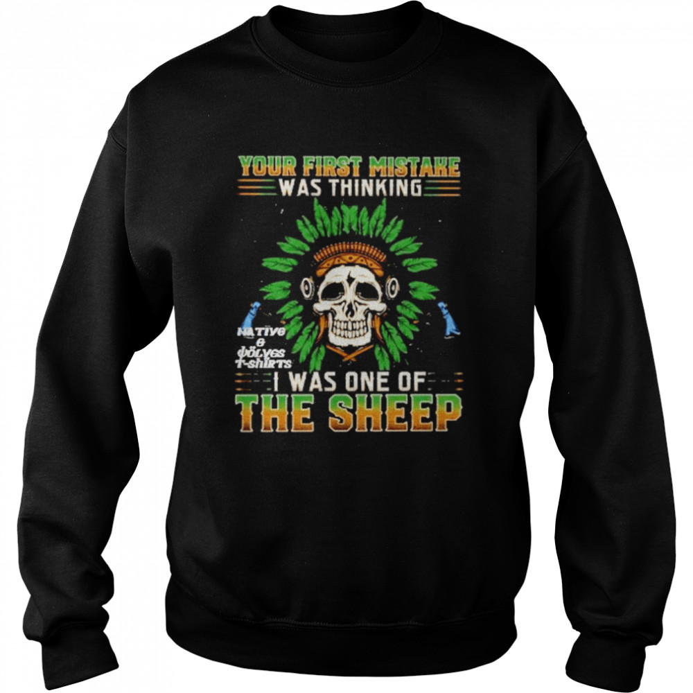 Skull Your First Mistake Was Thinking I Was On The Sheep Shirt Unisex Sweatshirt