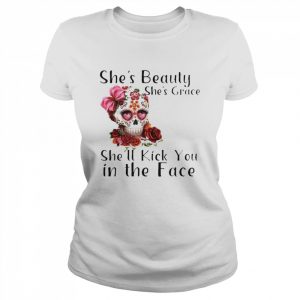 Skull she’s beauty she’s grace she’ll kick You in the face  Classic Women's T-shirt