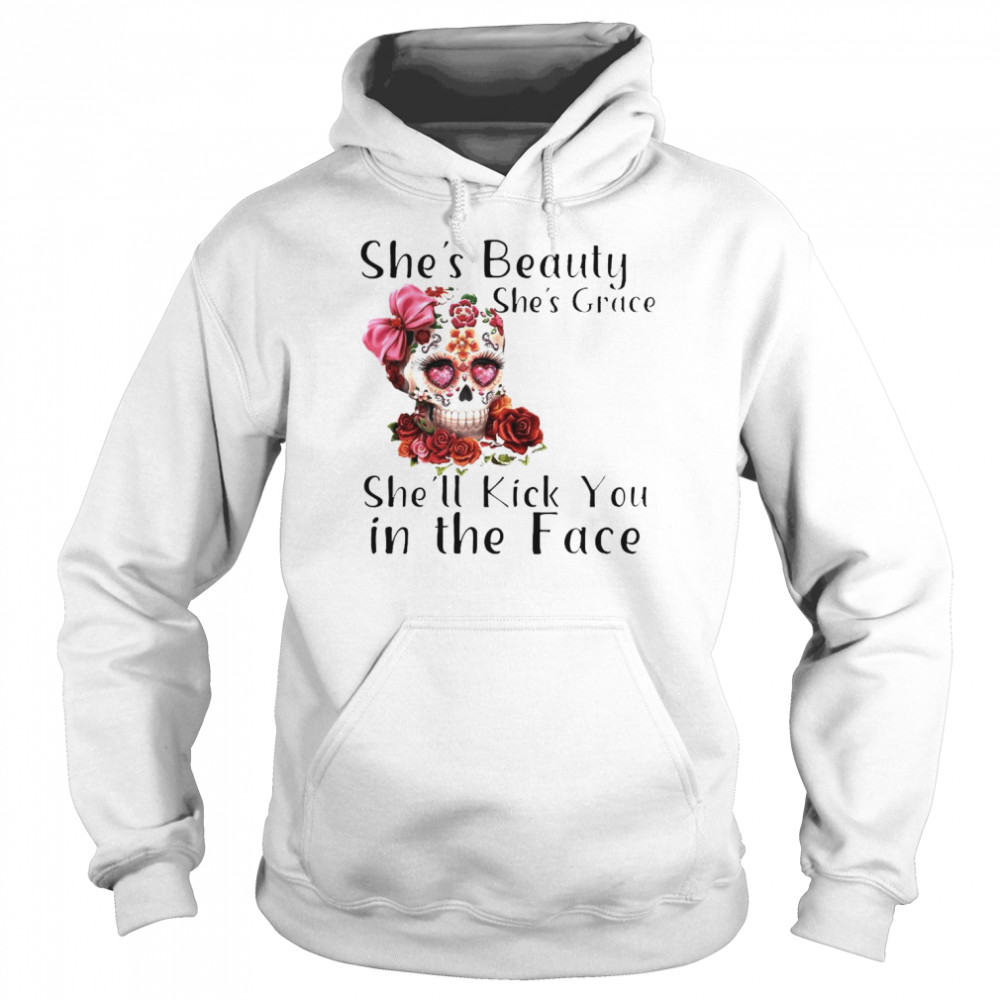 Skull she’s beauty she’s grace she’ll kick You in the face  Unisex Hoodie