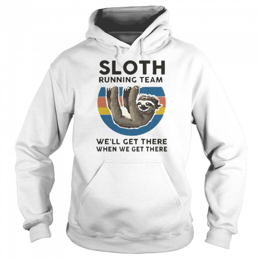 Sloth Running Team We’ll Get There When We Get There T-Shirt Unisex Hoodie