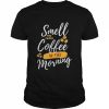 Smell Fresh Coffee In The Morning Shirt Classic Men's T-shirt