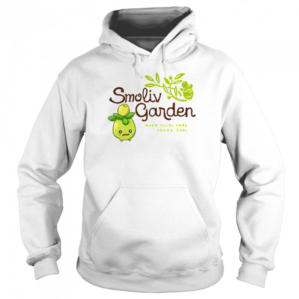 Smoliv Garden When You’re Here You’re Smol T-Shirt Unisex Hoodie