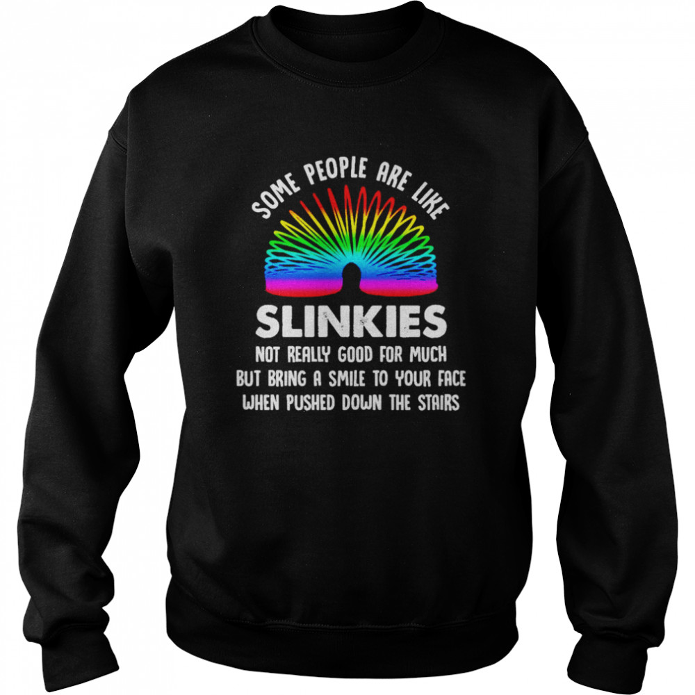 Some people are like slinkies not really good for much  Unisex Sweatshirt