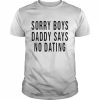 Sorry boys daddy says no dating  Classic Men's T-shirt