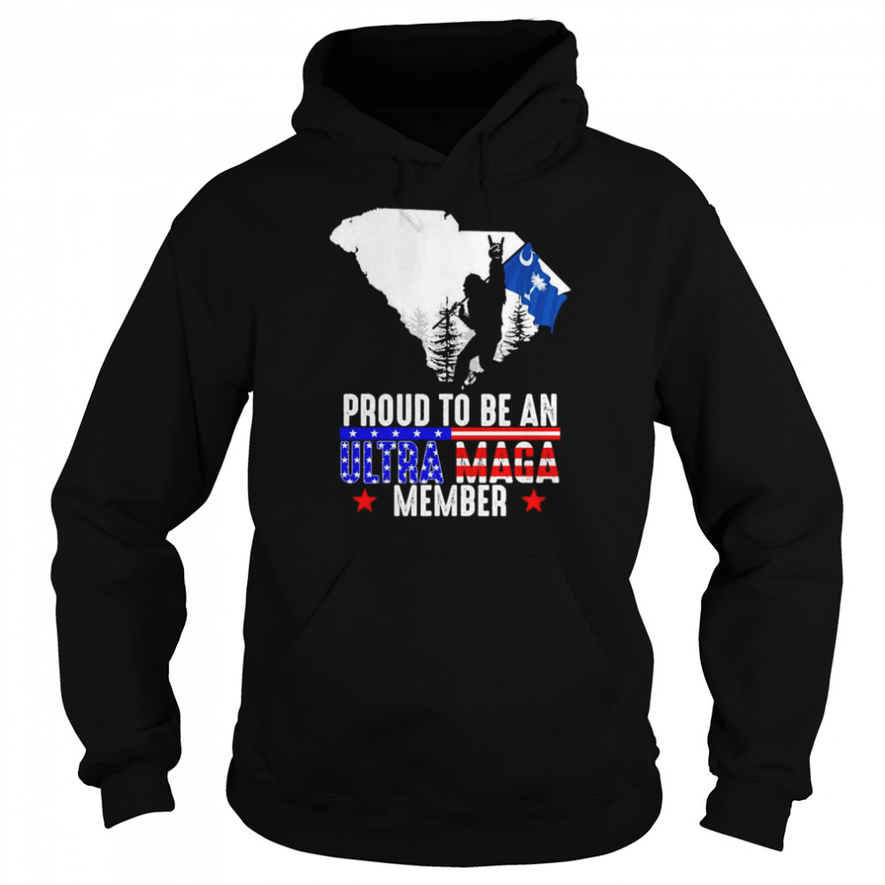 South Carolina America Bigfoot Proud To Be An Ultra Maga Member Shirt Unisex Hoodie