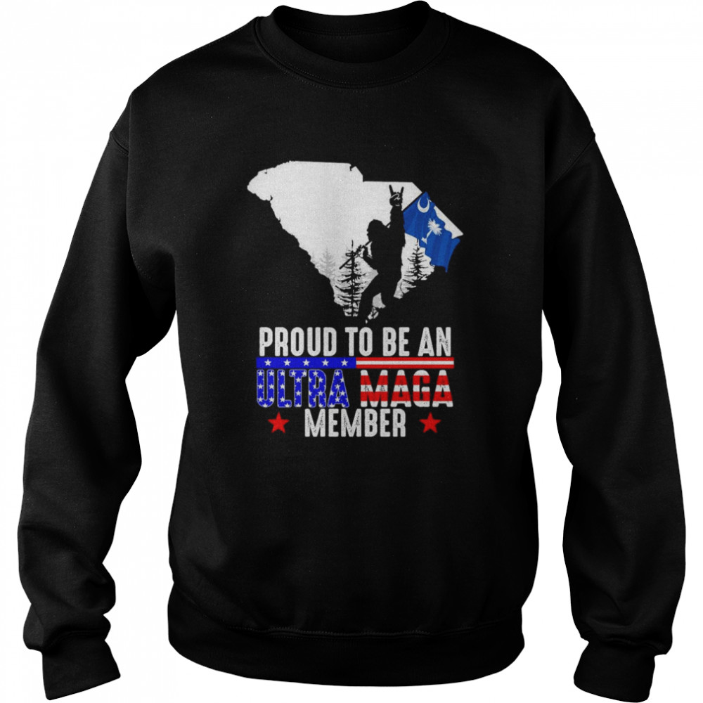 South Carolina America Bigfoot Proud To Be An Ultra Maga Member Shirt Unisex Sweatshirt