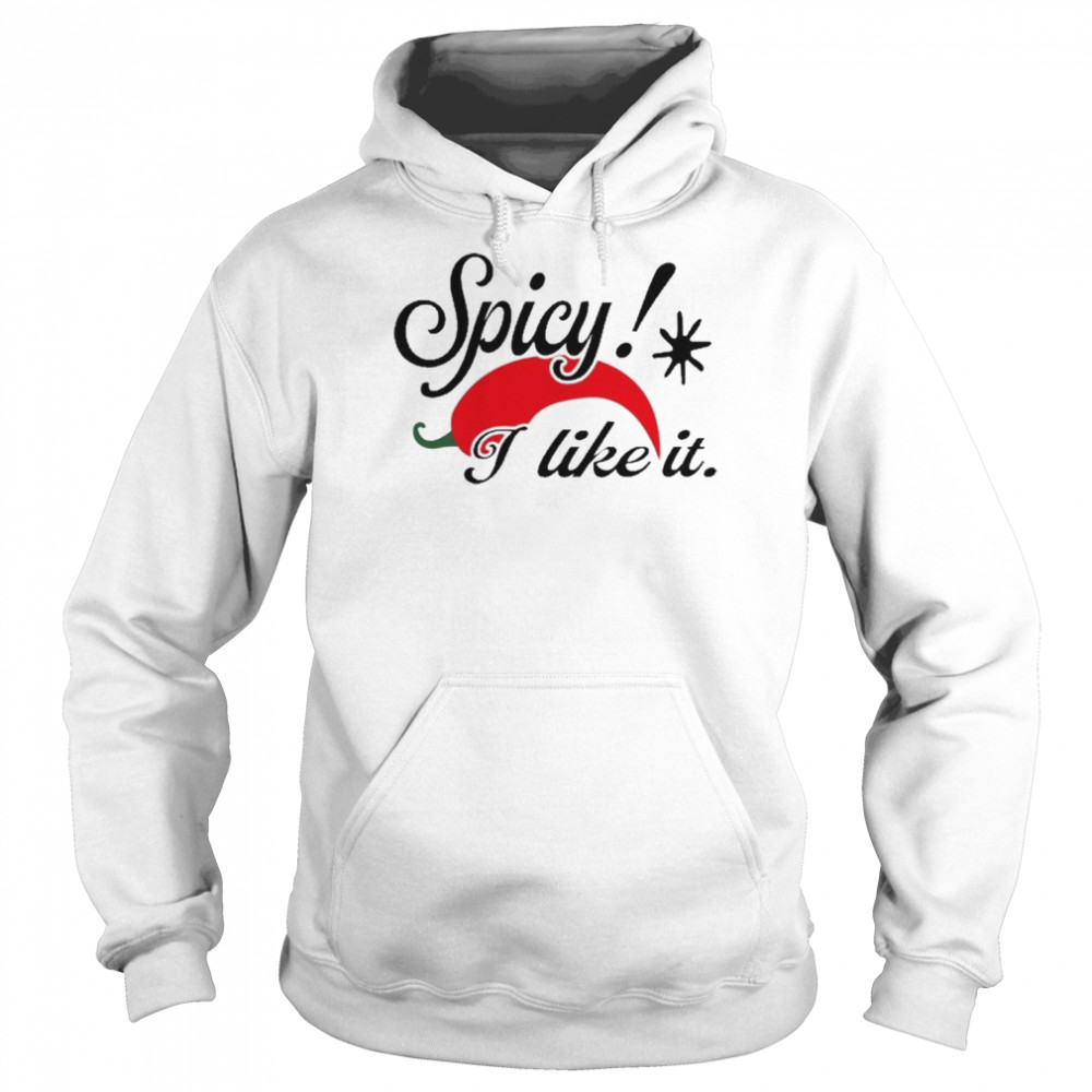 Spicy I Like It Shirt Unisex Hoodie