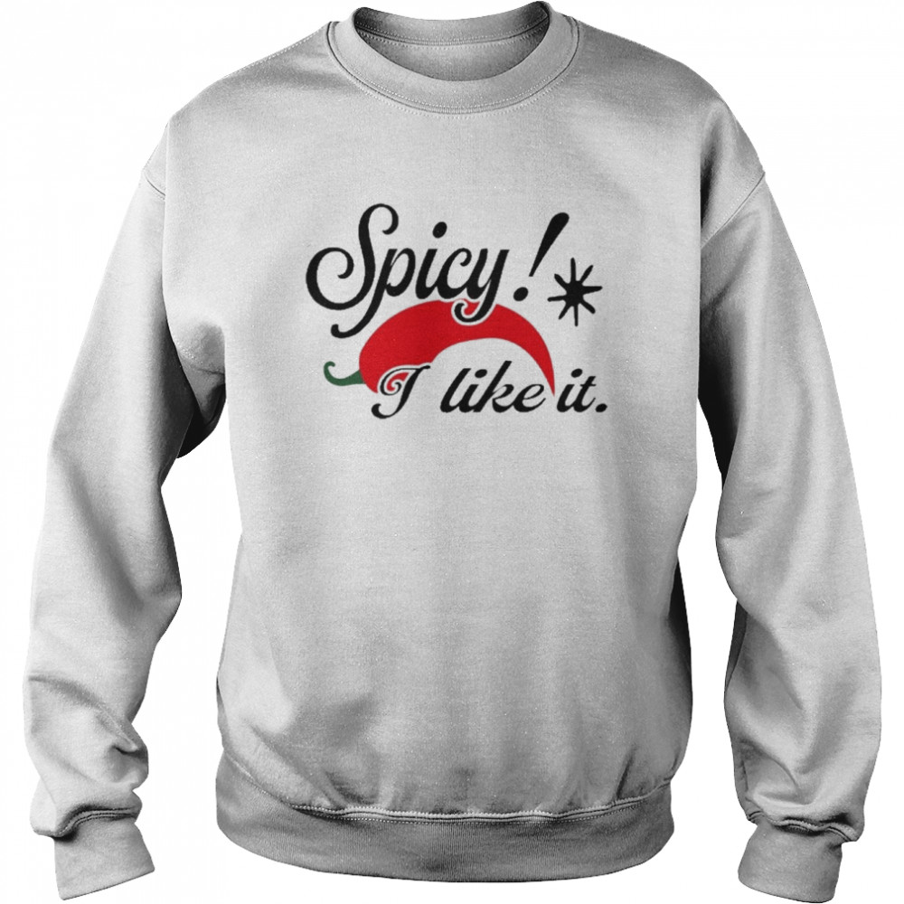 Spicy I Like It Shirt Unisex Sweatshirt