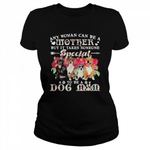 Staffordshire Bull Terrier Dogs Any Woman Can Be A Mother But It Takes Someone Special To Be A Dog Mom Shirt Classic Women's T-shirt