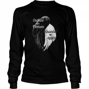 Stalked By Demons Guarded By Angels Shirt Long Sleeved T-shirt