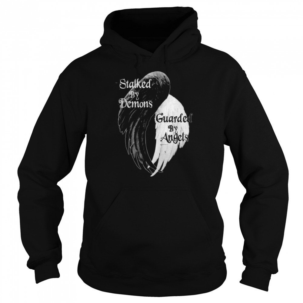 Stalked By Demons Guarded By Angels Shirt Unisex Hoodie